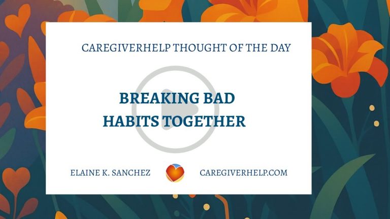 Caregiver Communication: Reducing Stress by Breaking Bad Habits Together Placeholder image of “Breaking Bad Habits Together” video.