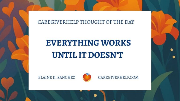 Everything Works Until It Doesn’t Everything Works Until It Doesn’t. Caregiving is a constant process of adjusting, adapting, and learning to respond to change. Some days feel steady and manageable — and then something shifts. A symptom worsens, mobility declines, a new behavior appears, or a carefully built routine suddenly no longer works. It can be frustrating, exhausting, and heartbreaking to realize that the solutions you worked so hard to put in place aren’t enough anymore.