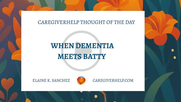 When Dementia Meets Batty Why dementia behavior changes occur and how family caregivers can better understand confusing or unpredictable behaviors with compassion.